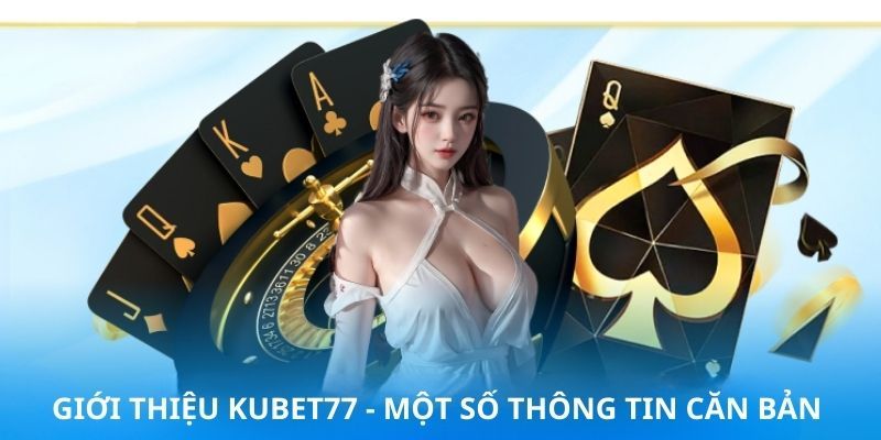 Giới thiệu Kubet77 sơ lược 