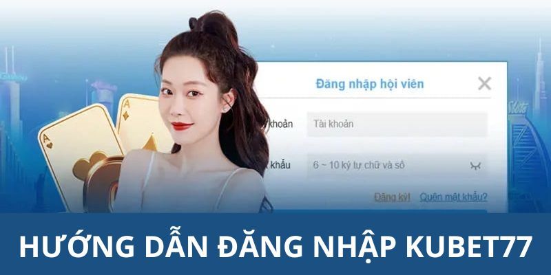 4 bước chi tiết kubet77 đăng nhập