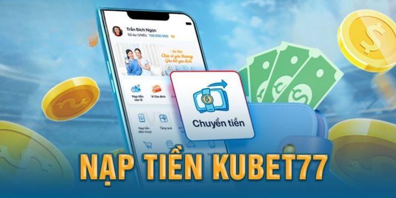 Kubet77 Nạp Tiền