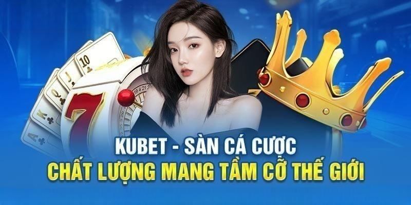 Ưu điểm nổi bật tại nền tảng Kubet77 nên nắm