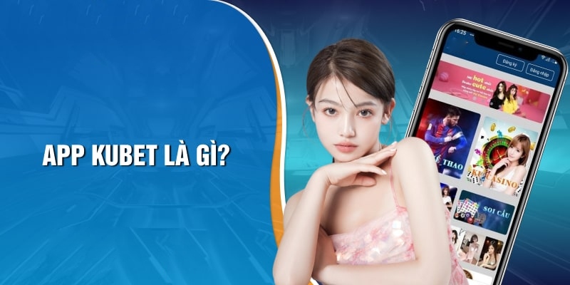 Tải app Kubet77 là lựa chọn tối ưu cho người dùng 